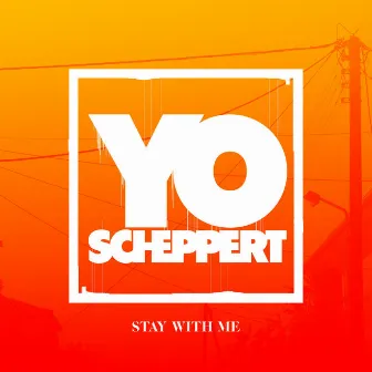 Stay With Me by Yo Scheppert