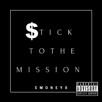 Stick To The Mission by Emoney$