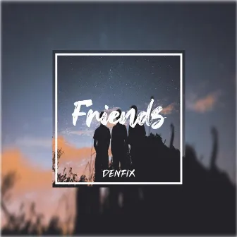 Friends by DENFIX