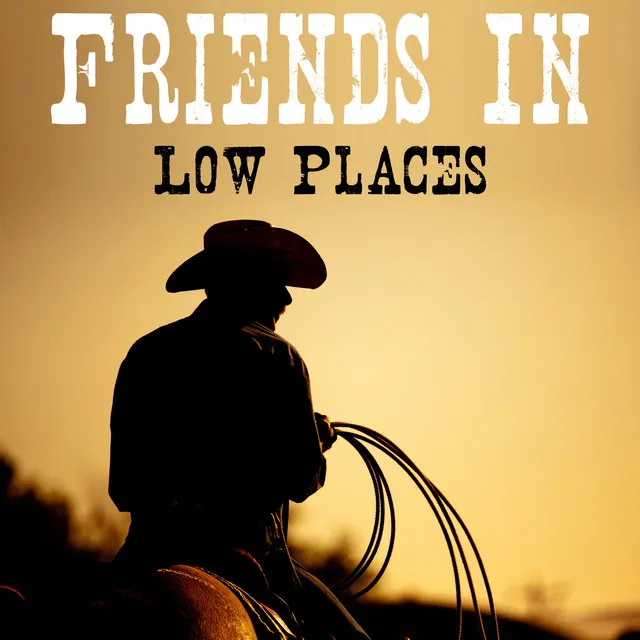 Friends in Low Places