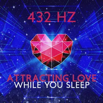 432 Hz Attracting Love While You Sleep by Hz Meditation Project