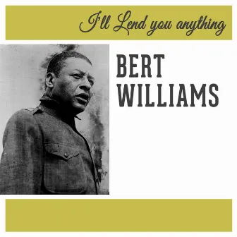 I'll Lend You Anything by Bert Williams