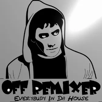 Everybudy in da House by Off Remixer