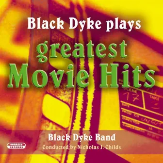 Black Dyke Plays Greatest Movie Hits by Nicholas J. Childs