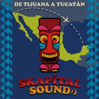 De Tijuana a Yucatán by Skapital Sound