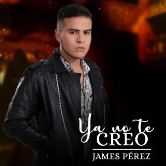 Ya No Te Creo by James Pérez