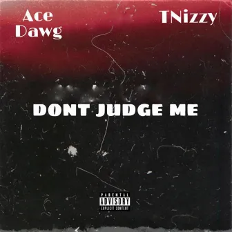 Dont judge me by Ace Dawg