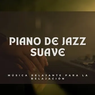 Piano De Jazz Suave: Música Relajante Para La Relajación by 