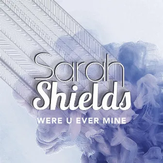 Were U Ever Mine by Sarah Shields