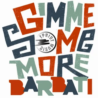 Gimme Some More by Barbati