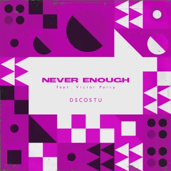 Never Enough by DSCOSTU