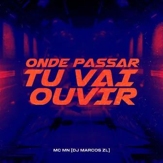 Onde Passar Tu Vai Ouvir by DJ MARCOS ZL