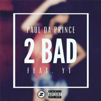 2 Bad by Paul Da Prince