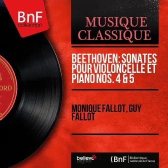 Beethoven: Sonates pour violoncelle et piano Nos. 4 & 5 (Mono Version) by Guy Fallot