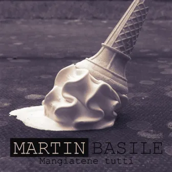 Mangiatene tutti by Martin Basile