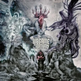 Understanding What We've Grown to Be by We Came As Romans