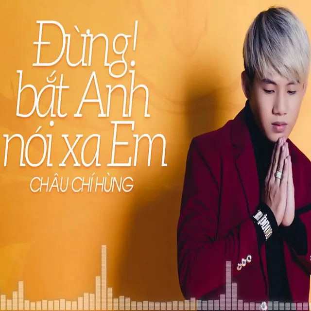 Đừng Bắt Anh Nói Xa Em