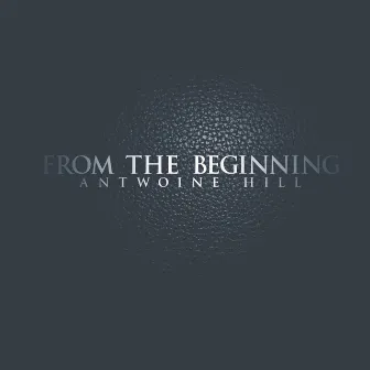 From the Beginning by Antwoine Hill