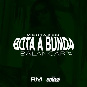 Montagem Bota a Bunda pra Balançar by DJ RM ORIGINAL