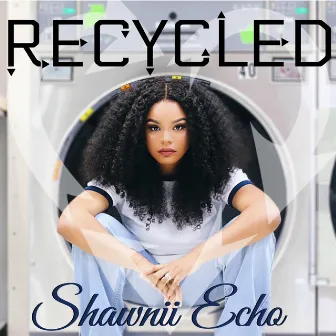 Recycled by Shawnii Echo