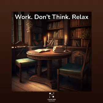 Work, Don’t Think, Relax by Make Me Complete