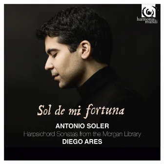 Soler: Sol de mi fortuna, Sonatas from the Morgan Library by Diego Ares