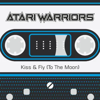 Kiss & Fly (To the Moon) by Atari Warriors