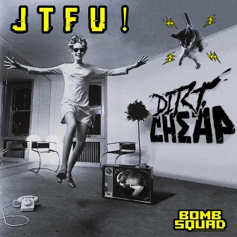 Jtfu! by Dirt Cheap