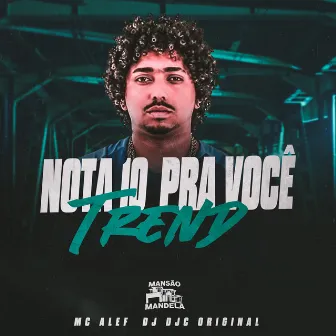 Nota 10 pra Você • Trend by MC ALEF