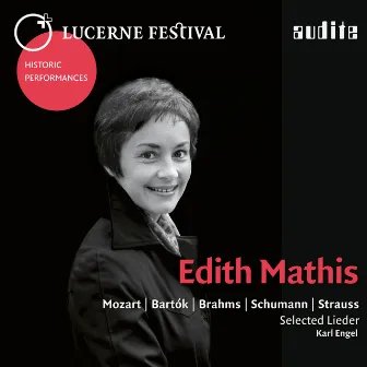 Lucerne Festival Historic Performances: Edith Mathis (Edith Mathis sings selected Lieder by Mozart, Bartók, Brahms, Schumann and Strauss) [Live] by Karl Engel