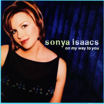 On My Way To You by Sonya Isaacs