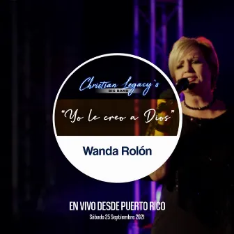 Yo Le Creo a Dios (En Vivo Desde Puerto Rico, 09/25/21) by Christian Legacy's Big Band