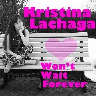 Won't Wait Forever by Kristina Lachaga