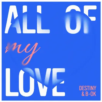 All Of My Love by Destiny