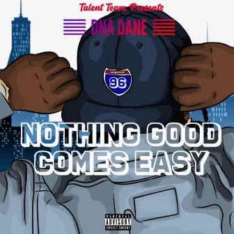 Nothing Good Comes Easy by DNA Dane