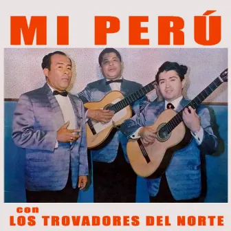 Mi Perú by Los Trovadores Del Norte