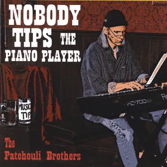 Nobody Tips The Piano Player by The Patchouli Brothers