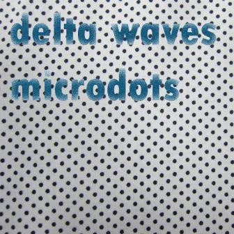 Microdots by Delta Waves