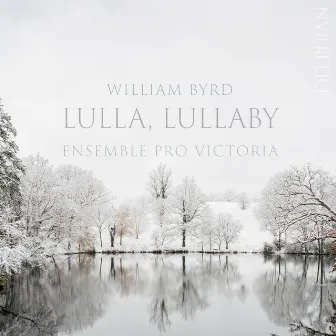 Byrd: Lulla, Lullaby by Ensemble Pro Victoria