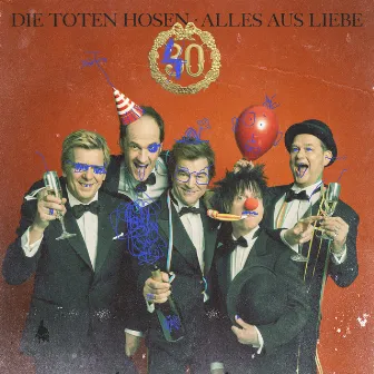 Alles aus Liebe: 40 Jahre Die Toten Hosen by Die Toten Hosen