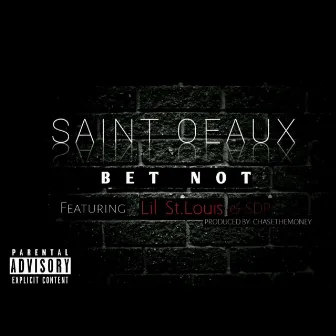 Bet Not (feat. Lil St. Louis & Sdp) by Saint Oeaux