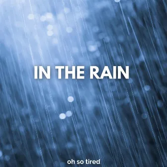 In the Rain by Oh so Tired