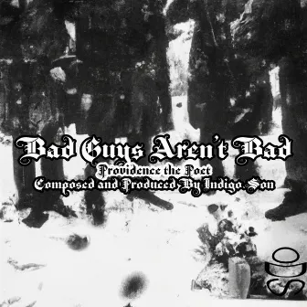 Bad Guys Aren't Bad by Providence the Poet