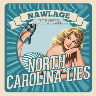 North Carolina Lies (feat. Shifta, Dutch Master & Kristin) by Nawlage