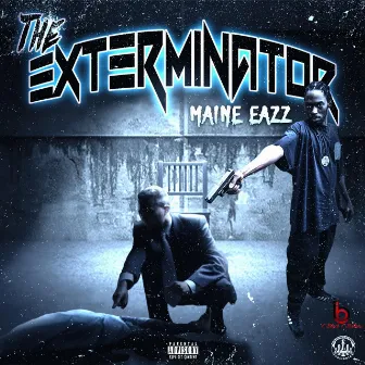 The Exterminator by Maine Eazz