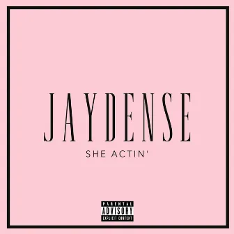 She Actin' by Jaydense