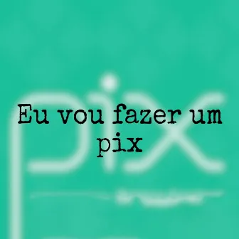 Eu Vou Fazer um Pix by DJ Mazax