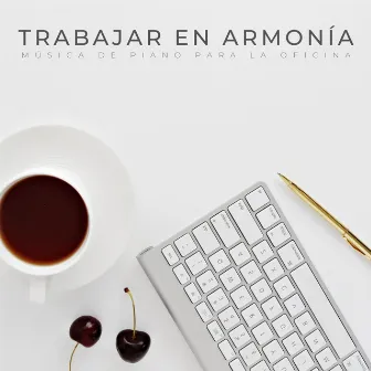 Trabajar En Armonía: Música De Piano Para La Oficina by 