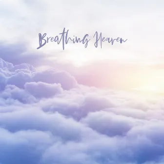 Breathing Heaven – Eternal Relaxation Ambience by 