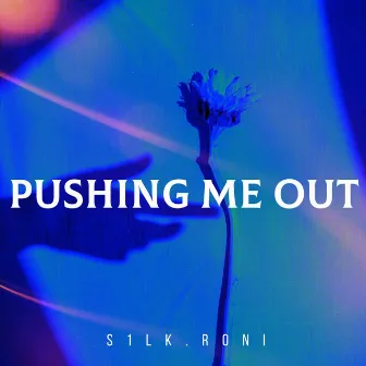 pushing me out by S1LK